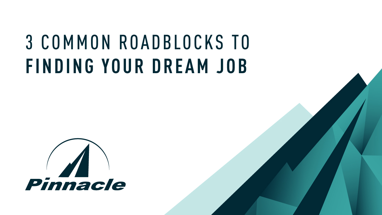 3 Common Roadblocks to Finding Your Dream Job