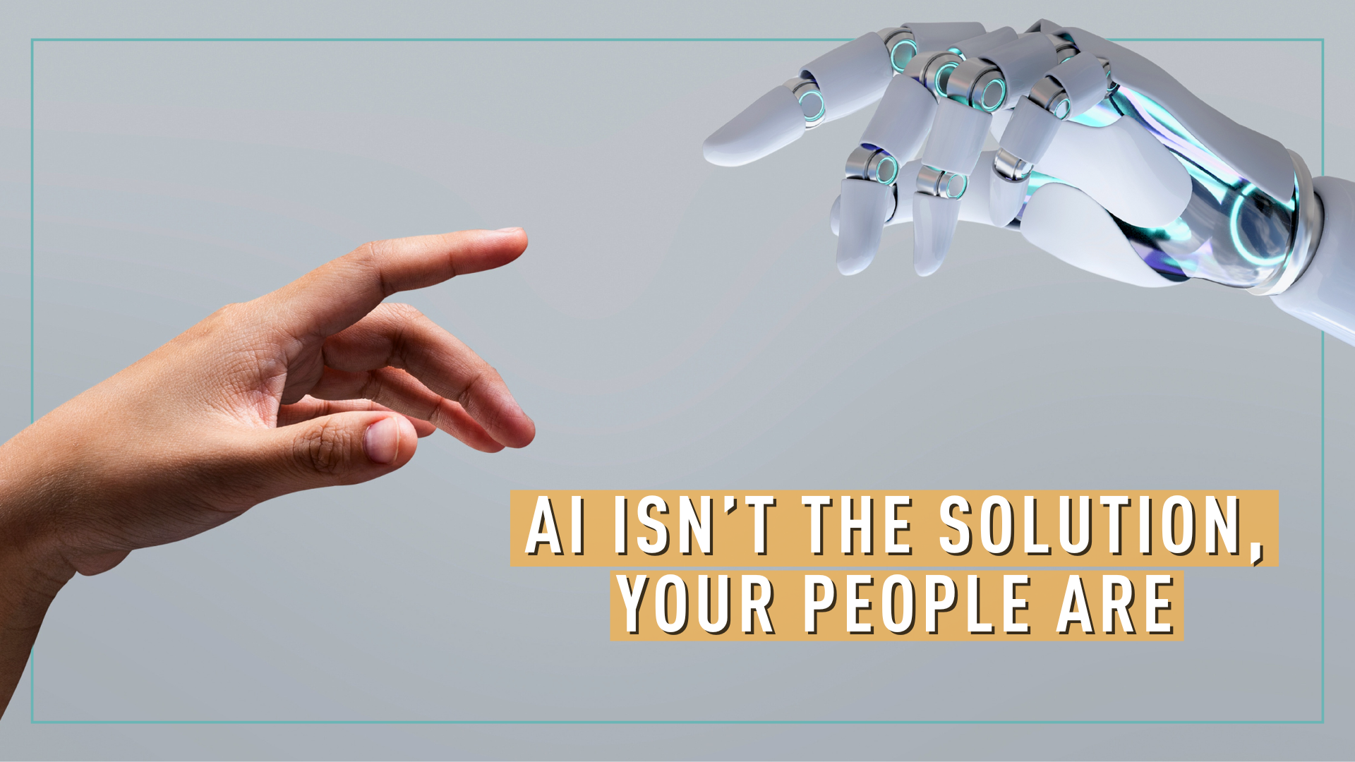 AI Isn’t the Solution, Your People Are